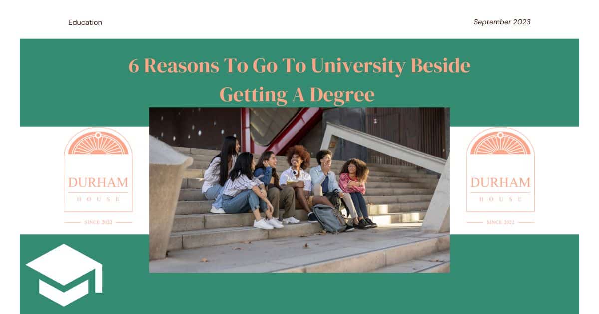 6 Reasons To Go To University Beside Getting A Degree 