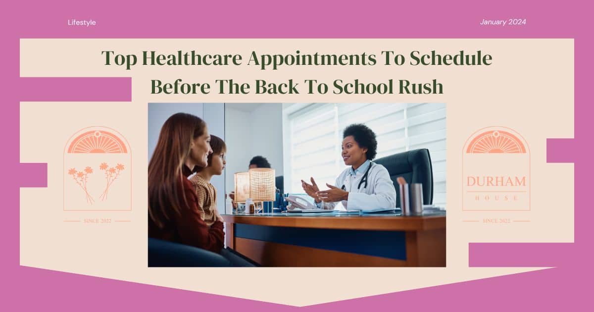 Top Healthcare Appointments To Schedule Before The Back To School Rush