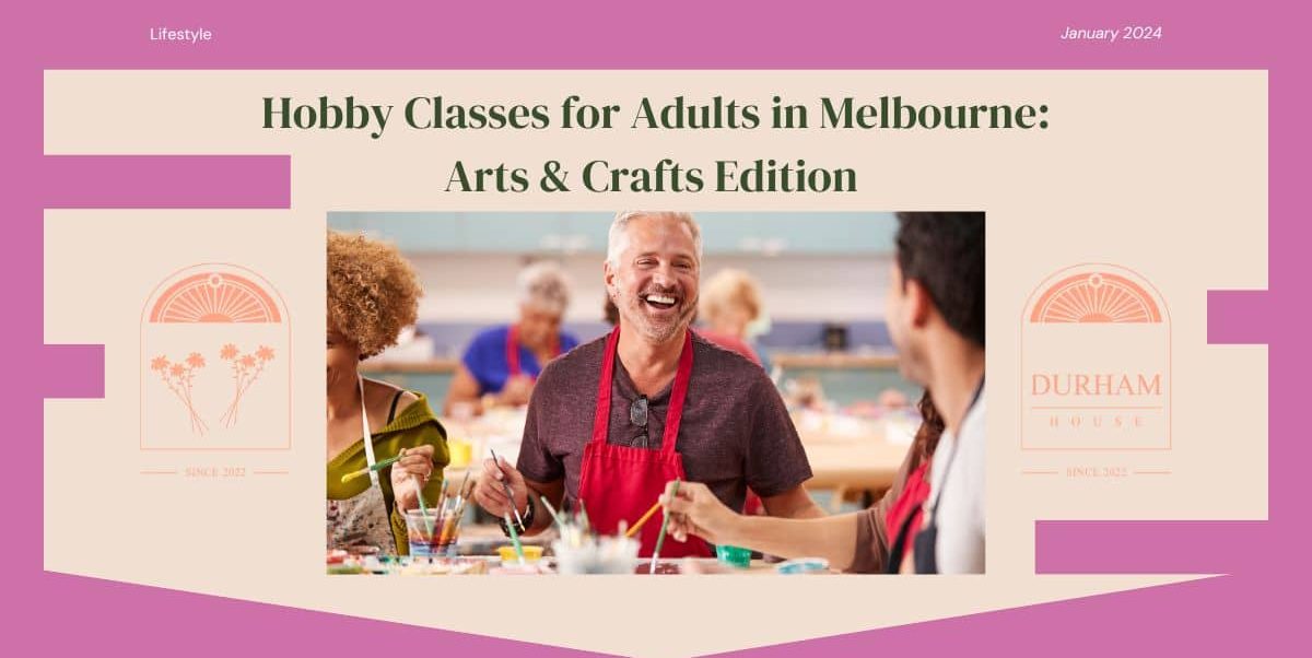 Hobby Classes for Adults in Melbourne Arts & Crafts Edition