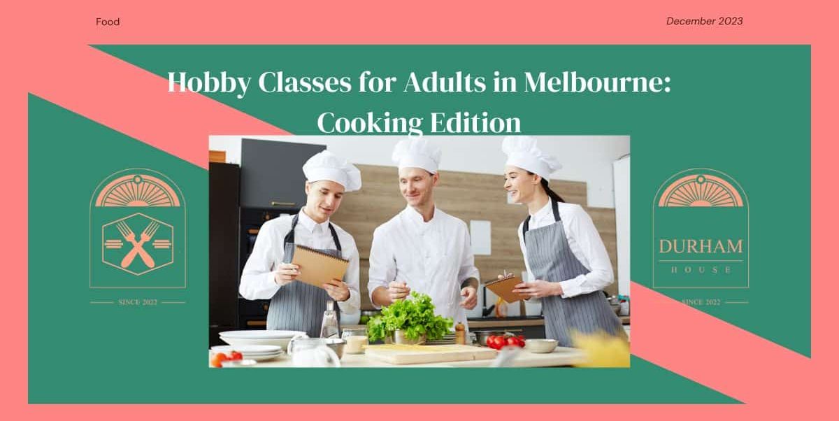 Hobby Classes for Adults in Melbourne: Cooking Edition