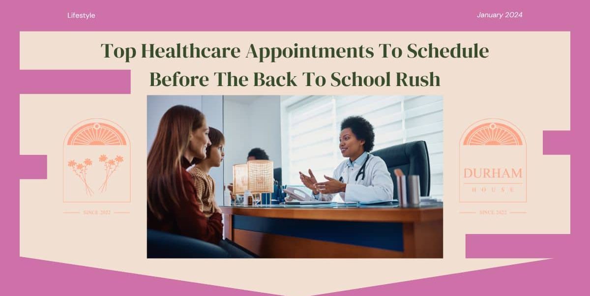 Top Healthcare Appointments To Schedule Before The Back To School Rush